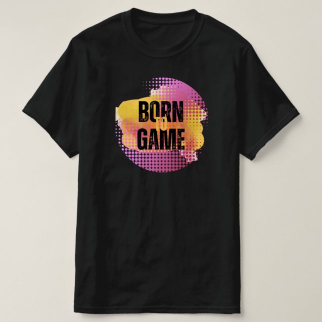 BORN TILL GAME T SHIRT (Design framsida)