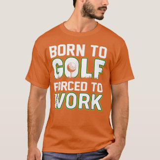 Born till Golf Forced to Work Roligt Golf Novelty T Shirt