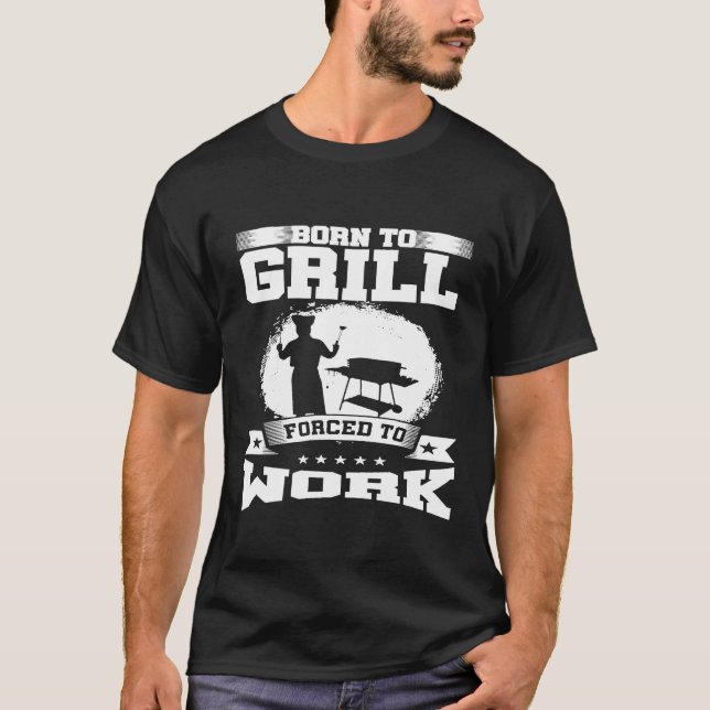 Born till gril tvingad att arbeta grillkorg t shirt (Framsida)
