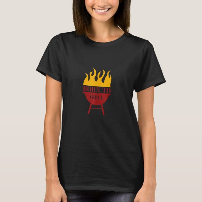 Born till grill grillar grillar grillar för befälh t shirt (Framsida)