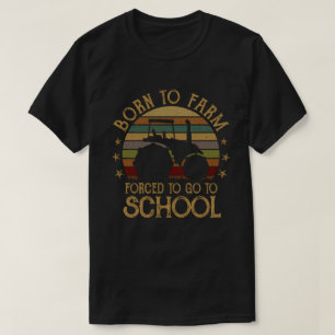 Born till lantbruk tvingad att åka till skoltrakto t shirt