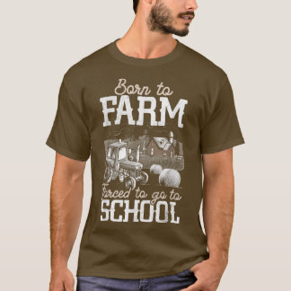 Born till lantbruket tvingad att åka till skoljord t shirt