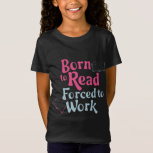 Born till läsning, tvingad till arbete - Bok Älska T Shirt