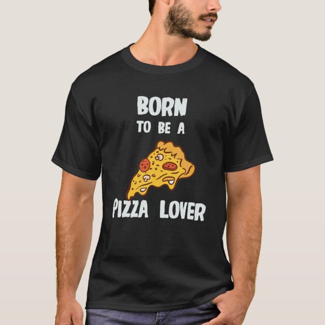 Born till Pizza Älskare T Shirt (Framsida)