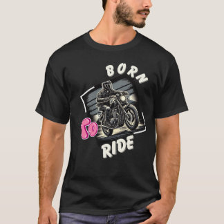 Born till Ride - Retro Motorcle Rider Art for Bike T Shirt