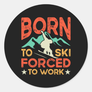 Born till Ski tvingad att arbeta Skiing Älskare Sk Runt Klistermärke