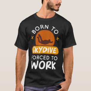 Born till Skydive tvingad att arbeta på en fantast T Shirt