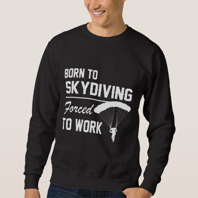 Born till Skydiving forcerad att arbeta parachutin Lång Ärmad Tröja (Framsida)