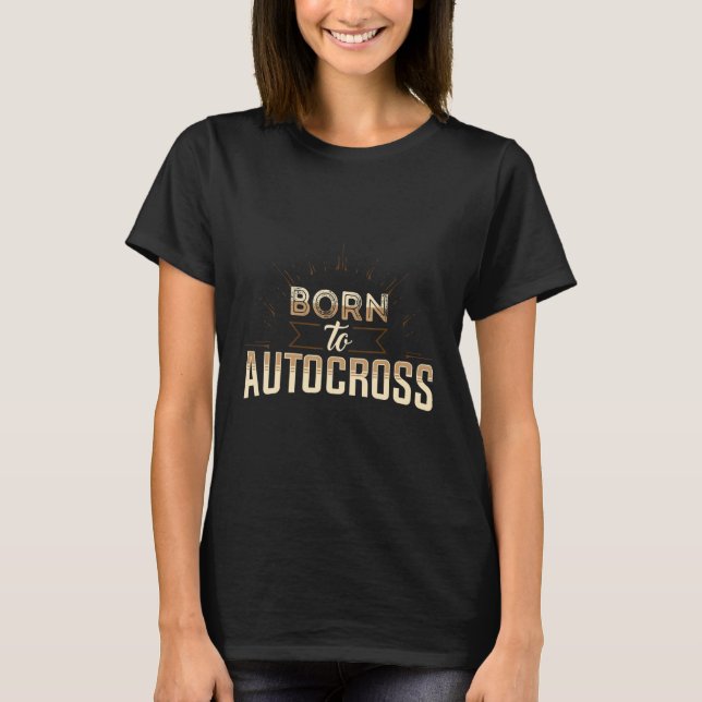 Born To Autocross Car Racing Motorsport Apparel T Shirt (Framsida)