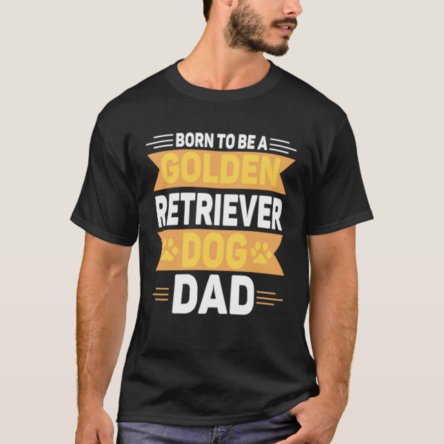 Born To Be A Golden Retriever  Gold Dog Dad T Shirt (Framsida)