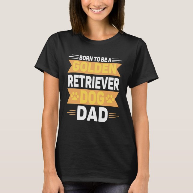 Born To Be A Golden Retriever  Gold Dog Dad T Shirt (Framsida)