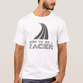 Born To Be A Racer T Shirt
