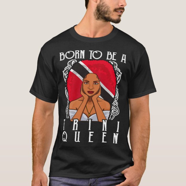 Born To Be A Trini Queen Trinidad and Tobago T Shirt (Framsida)