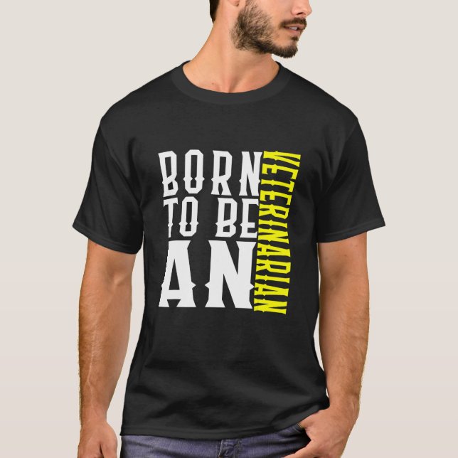 Born To Be A Veterinarian Profession Career Worker T Shirt (Framsida)