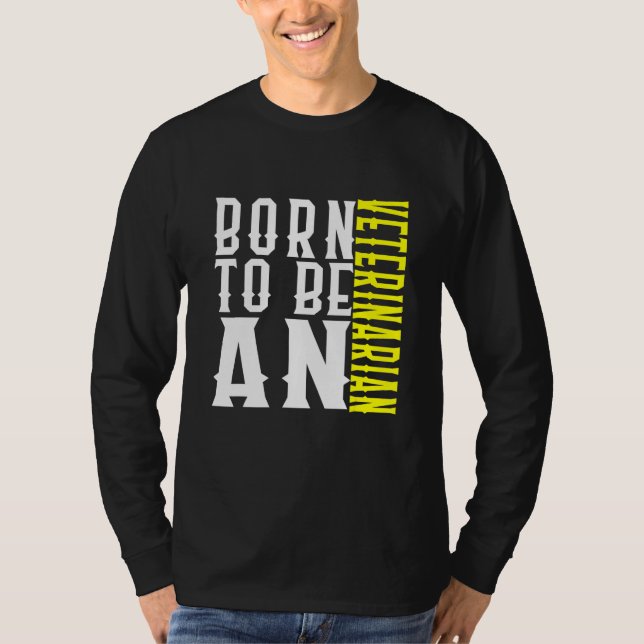 Born To Be A Veterinarian Profession Career Worker T Shirt (Framsida)