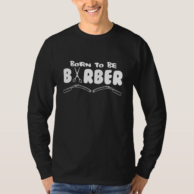 Born To Be Barber I Barber Beards Barman Mustache T Shirt (Framsida)