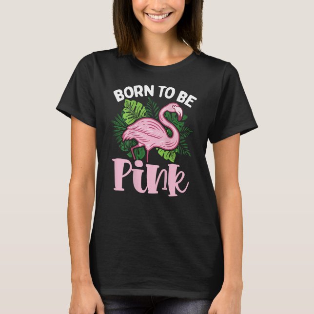 Born To Be Pink Backprint Flamingo T Shirt (Framsida)