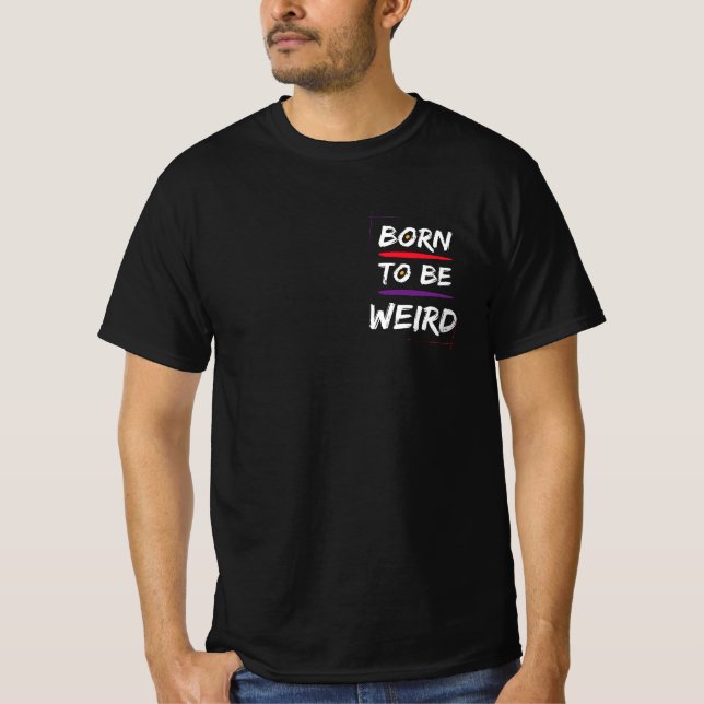 Born To Be Weird T Shirt (Framsida)