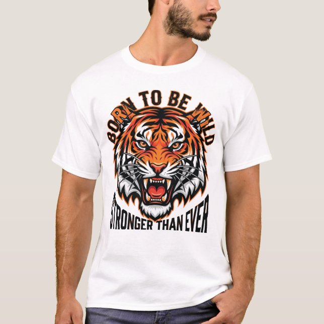 Born to Be Wild – Stronger Than Ever Tiger Grafik T Shirt (Framsida)