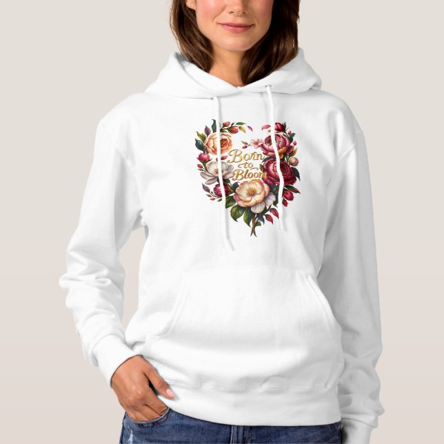 Born to Bloom Floral Hoodie for Women T Shirt (Framsida)