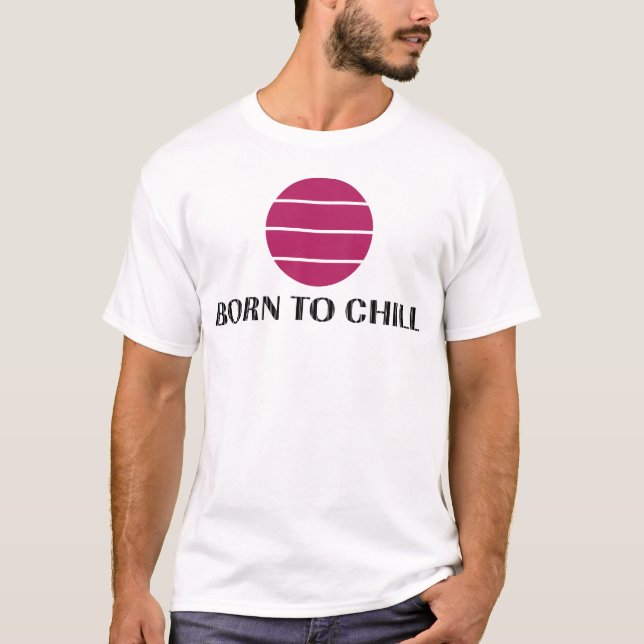 Born To Chill T Shirt (Framsida)
