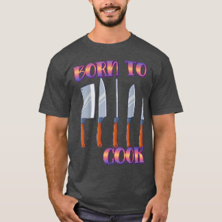 Born To Cook Cooking Cook Lover Funny Saying Novel T Shirt