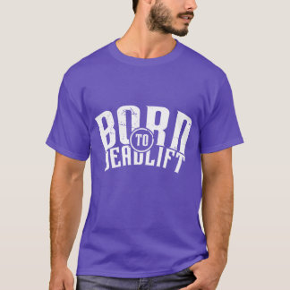 Born To Deadlift v1 T Shirt