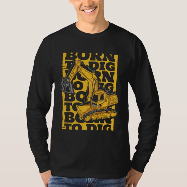Born To Dig Loader Backhoe Hydraulic Excavator Ope T Shirt (Framsida)