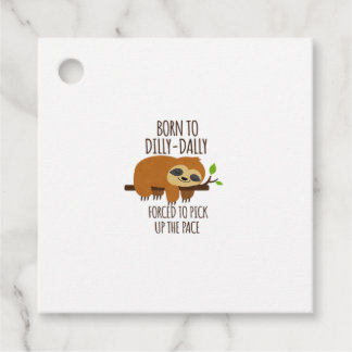 Born To Dilly Dally Fored To Pick Up The Pace Over Gåvor Etiketter