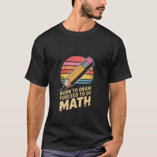Born to Draw Forceed to Do Math Retro Art T Shirt