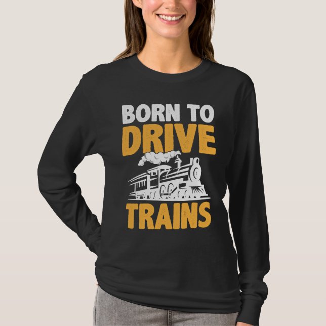 Born To Drive Trains T Shirt (Framsida)