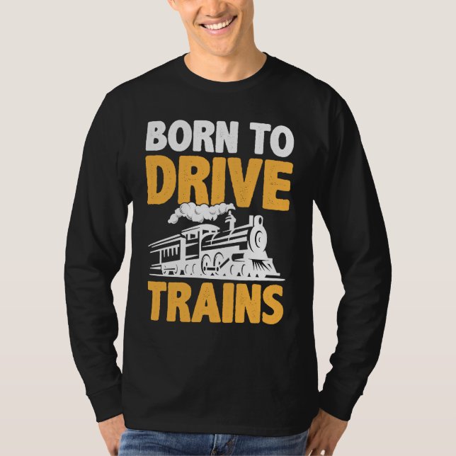 Born To Drive Trains T Shirt (Framsida)