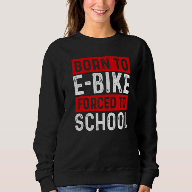 Born To E Bike Forced To School E Biker Mountainbi T Shirt (Framsida)