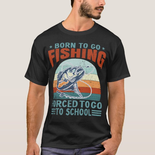Born To Fish Forced To School Fishing Fisherman  T Shirt (Framsida)