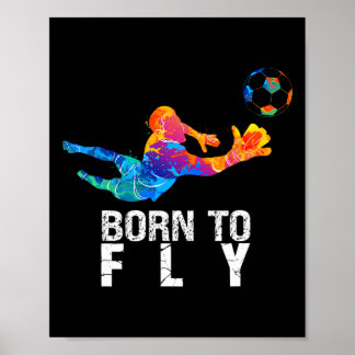 Born To Fly Goalie Soccer Funny Goalkeepers  Poster