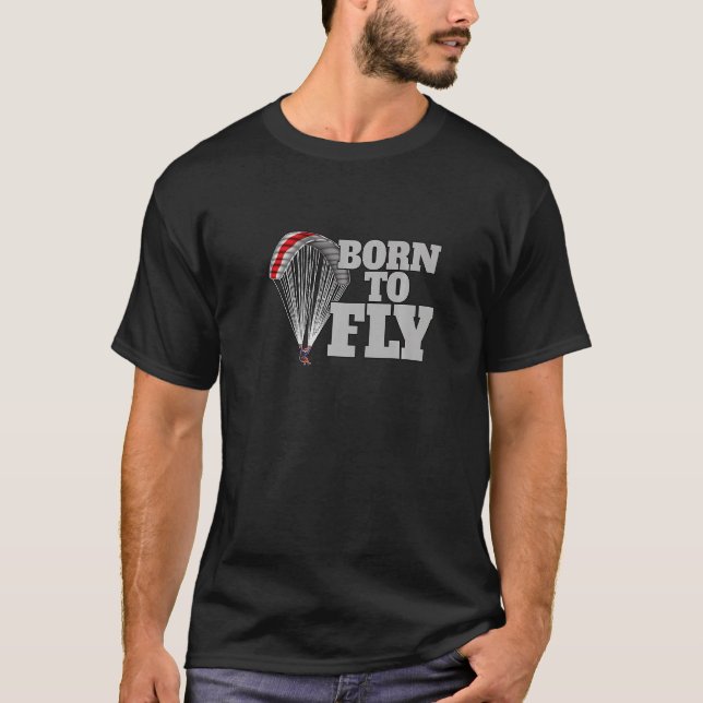 Born To Fly Paragliding fly parachute paragliders  T Shirt (Framsida)