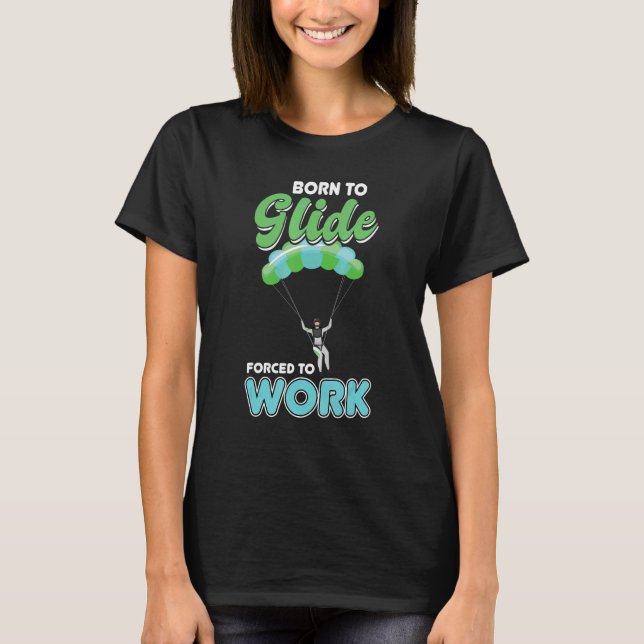 Born To Glide  Forced To Work   Paragliding   Para T Shirt (Framsida)