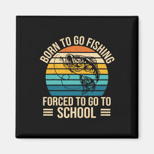Born to Go Fishced Forced School Funny Fishing Boy Magnet