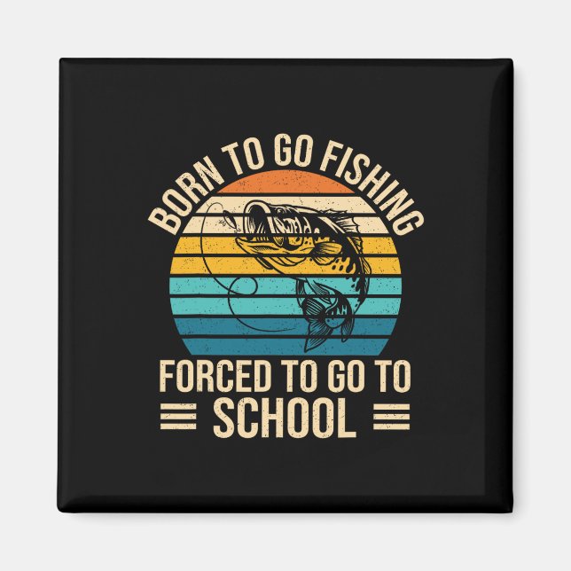 Born to Go Fishced Forced School Funny Fishing Boy Magnet (Framsidan)