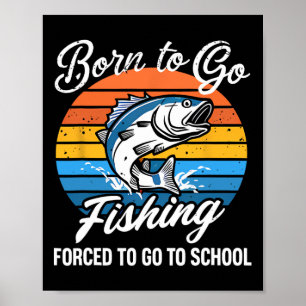 Born to Go Fishced Forced School Funny Fishing Boy Poster