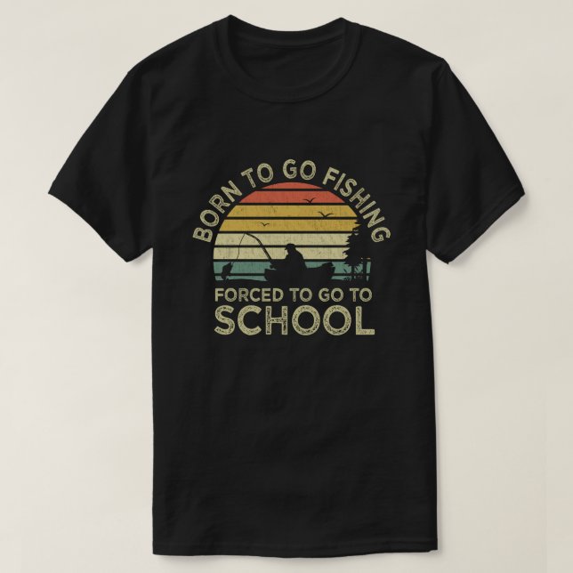 Born to Go Fished Forced to Go School Fisher T Shirt (Design framsida)