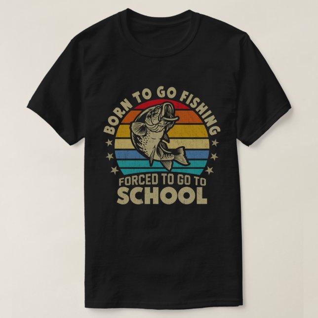 Born to Go Fished Forced to Go School Fisher T Shirt (Design framsida)