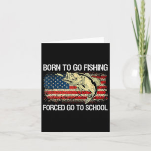 Born to Go Fishing Forced to Go School Funny Fi Kort