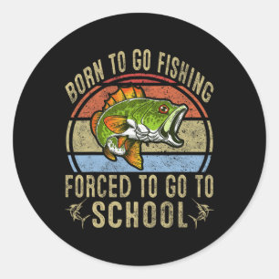 Born to Go Fishing Forced to Go School Funny Fi Runt Klistermärke