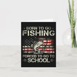 Born to Go Fishing Forced to Go to School Bass Kort