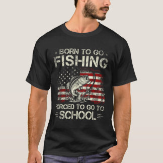 Born to Go Fishing Forced to Go to School Bass T Shirt