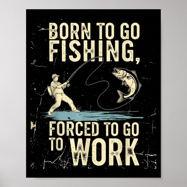 Born To Go Fishing Forced Work Funny Men Women Boy Poster (Framsidan)