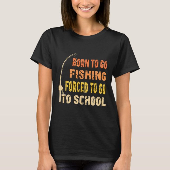 Born to Go Fishing Funny Fisherman Clothes T Shirt (Framsida)