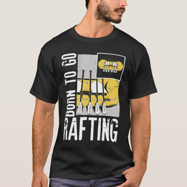 Born To Go Rafting Extreme Sports Whitewater Rafti T Shirt (Framsida)