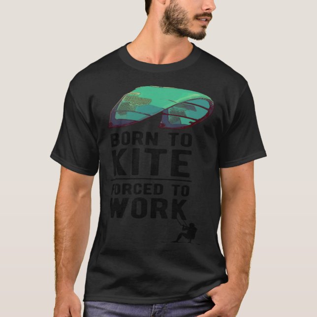 Born To Kite Forced to Work Kitesurfing Hydrofoil  T Shirt (Framsida)